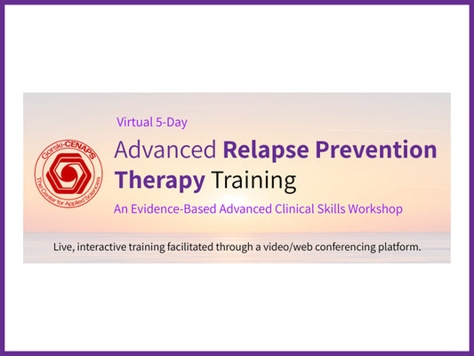 Advanced Relapse Prevention Therapy Training - August 12-16, 2024 - Virtual