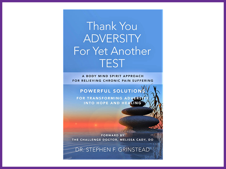 Thank You Adversity For Yet Another Test: A Body Mind Spirit Approach For Relieving Chronic Pain Suffering