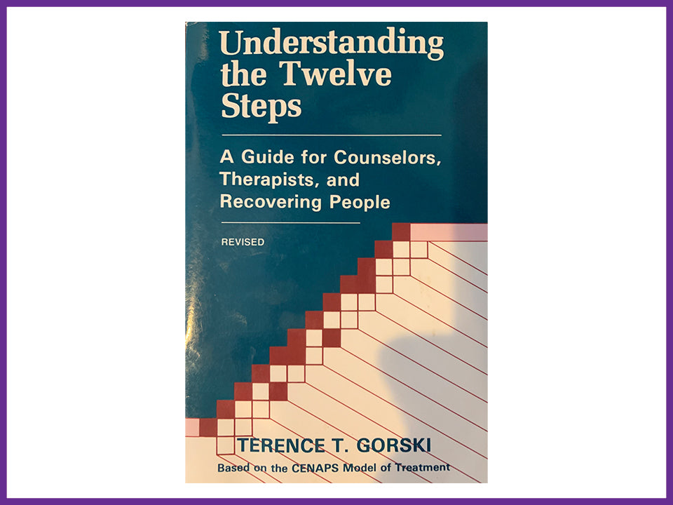 Understanding the Twelve Steps - A Guide for Counselors, Therapists, and Recovering People